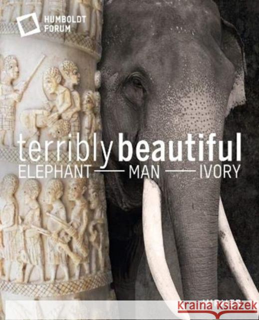 Terrible Beauty: Elephant – Human- Ivory  9783777433639 Hirmer Verlag - książka