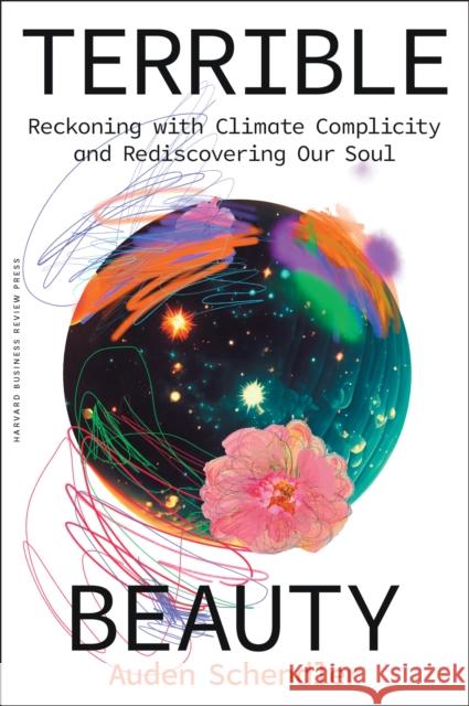 Terrible Beauty: Reckoning with Climate Complicity and Rediscovering Our Soul Auden Schendler 9781647829759 Harvard Business Review Press - książka