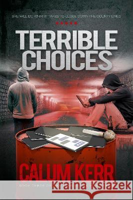 Terrible Choices: She will do what it takes to close down the county lines Calum Kerr 9781838258368 Bryherhouse Publishing - książka