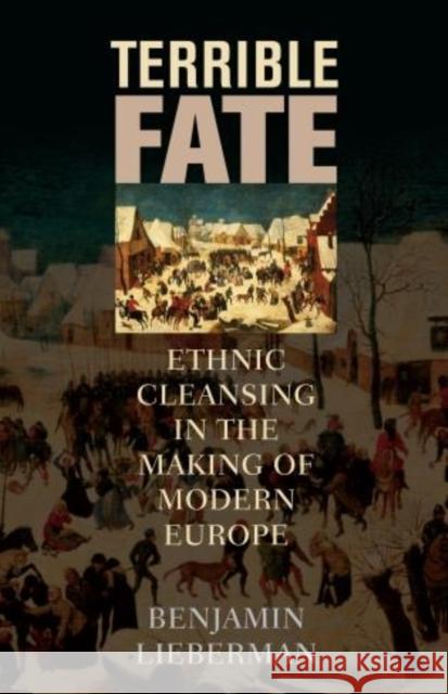 Terrible Fate: Ethnic Cleansing in the Making of Modern Europe Lieberman, Benjamin 9781442223196 Rowman & Littlefield Publishers - książka