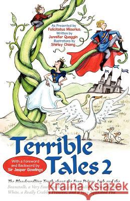 Terrible Tales 2: The Bloodcurdling Truth about the Frog Prince, Jack and the Beanstalk, a Very Fowl Duckling, the Ghoulishly Ghoulish S Miserius, Felicitatus 9781462009404 iUniverse.com - książka