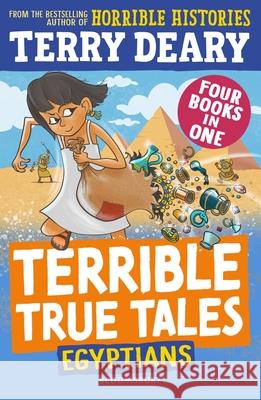 Terrible True Tales: Egyptians: From the author of Horrible Histories, perfect for 7+ Terry Deary 9781801995047 Bloomsbury Publishing PLC - książka