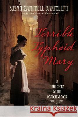 Terrible Typhoid Mary: A True Story of the Deadliest Cook in America Susan Campbell Bartoletti 9780063295964 Clarion Books - książka