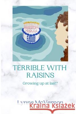 TERRIBLE WITH RAISINS: Growing up at last? Lynne McVernon, Sarah Stead 9781838533397 Independent Publishing Network - książka