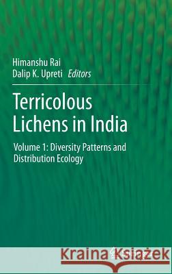 Terricolous Lichens in India: Volume 1: Diversity Patterns and Distribution Ecology Rai, Himanshu 9781461487357 Springer - książka