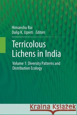 Terricolous Lichens in India: Volume 1: Diversity Patterns and Distribution Ecology Rai, Himanshu 9781493941261 Springer - książka