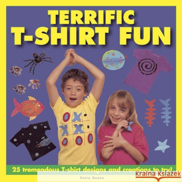Terrific T-shirt Fun: 25 Tremendous T-shirt Designs and Creations to Try! Petra Boase 9781843227489 Anness Publishing - książka