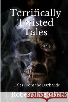 Terrifically Twisted Tales: tales From the Dark Side Gehrke, Robert J. 9781530667789 Createspace Independent Publishing Platform - książka