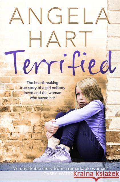 Terrified: The Heartbreaking True Story of a Girl Nobody Loved and the Woman Who Saved Her Angela Hart 9781509805518 Pan MacMillan - książka