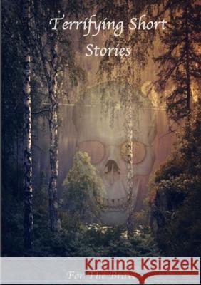 Terrifying Short Stories, For The Brave Various Writers 9781326460303 Lulu.com - książka