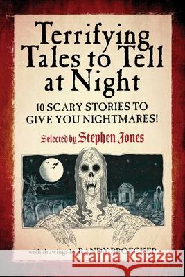 Terrifying Tales to Tell at Night: 10 Scary Stories to Give You Nightmares! Stephen Jones Randy Broecker 9781510751248 Sky Pony - książka