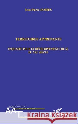 Territoires Apprenants: Esquisses pour le d?veloppement local du XXIe si?cle Jambes Jean-Pierre                       9782747511674 Editions L'Harmattan - książka