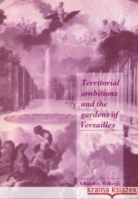 Territorial Ambitions and the Gardens of Versailles Chandra Mukerji Steven Seidman Jeffrey C. Alexander 9780521599597 Cambridge University Press - książka