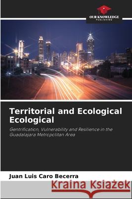 Territorial and Ecological Ecological Caro Becerra, Juan Luis 9786208987237 Our Knowledge Publishing - książka