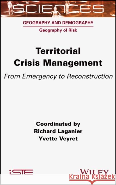 Territorial Crisis Management: From Emergency to Reconstruction Veyret, Yvette 9781789450804 ISTE Ltd - książka