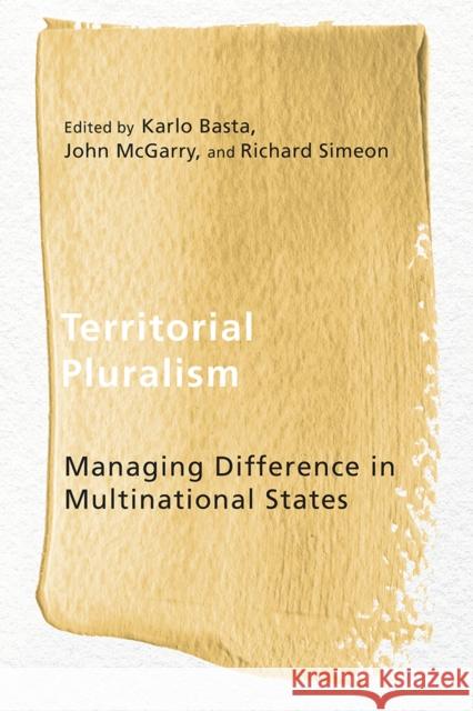 Territorial Pluralism: Managing Difference in Multinational States Karlo Basta John McGarry Richard Simeon 9780774828185 UBC Press - książka