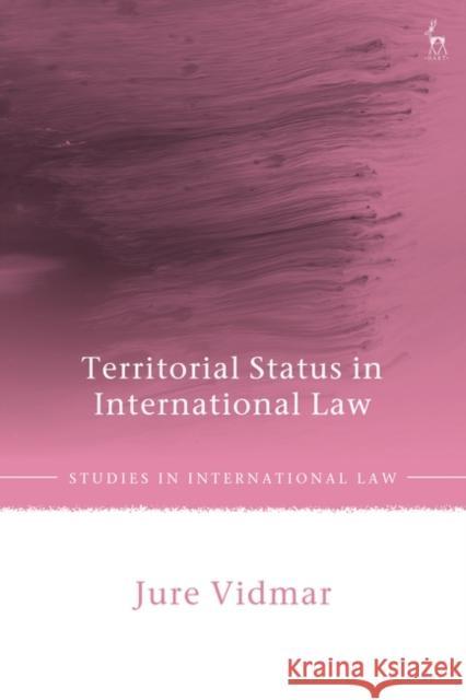 Territorial Status in International Law Jure (Maastricht University, the Netherlands) Vidmar 9781509959488 Bloomsbury Publishing PLC - książka