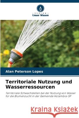 Territoriale Nutzung und Wasserressourcen Lopes, Alan Peterson 9786208670382 Verlag Unser Wissen - książka