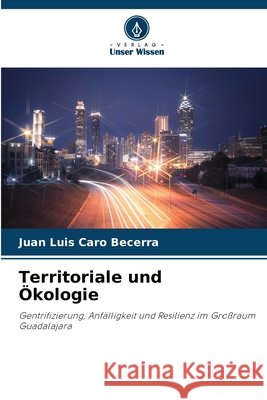 Territoriale und Ökologie Caro Becerra, Juan Luis 9786208987220 Verlag Unser Wissen - książka