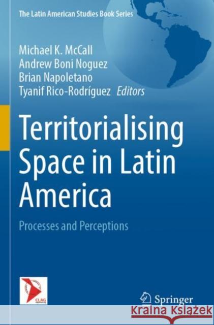 Territorialising Space in Latin America: Processes and Perceptions Michael K. McCall Andrew Bon Brian Napoletano 9783030822248 Springer - książka