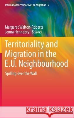 Territoriality and Migration in the E.U. Neighbourhood: Spilling over the Wall Margaret Walton-Roberts, Jenna Hennebry 9789400767447 Springer - książka
