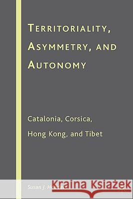 Territoriality, Asymmetry, and Autonomy: Catalonia, Corsica, Hong Kong, and Tibet Henders, S. 9781403970626 Palgrave MacMillan - książka