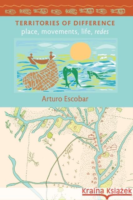 Territories of Difference: Place, Movements, Life, Redes Escobar, Arturo 9780822343271  - książka