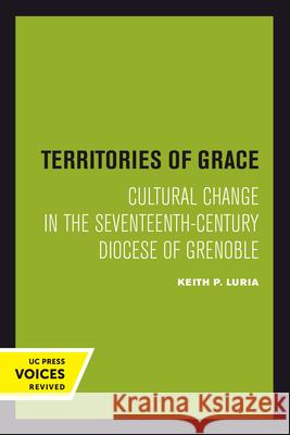 Territories of Grace: Cultural Change in the Seventeenth-Century Diocese of Grenoblevolume 11 Luria, Keith P. 9780520301504 University of California Press - książka