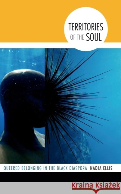 Territories of the Soul: Queered Belonging in the Black Diaspora Nadia Ellis 9780822359159 Duke University Press - książka