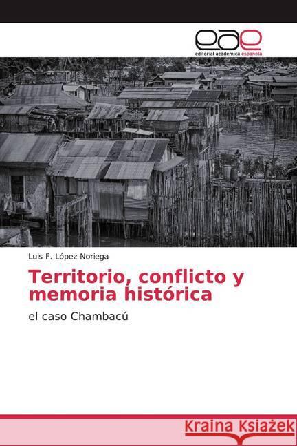 Territorio, conflicto y memoria histórica López Noriega, Luis F. 9786200382160 Editorial Académica Española - książka