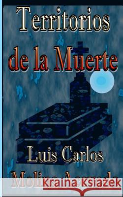 Territorios de la Muerte Molina Acevedo, Luis Carlos 9781514634899 Createspace - książka