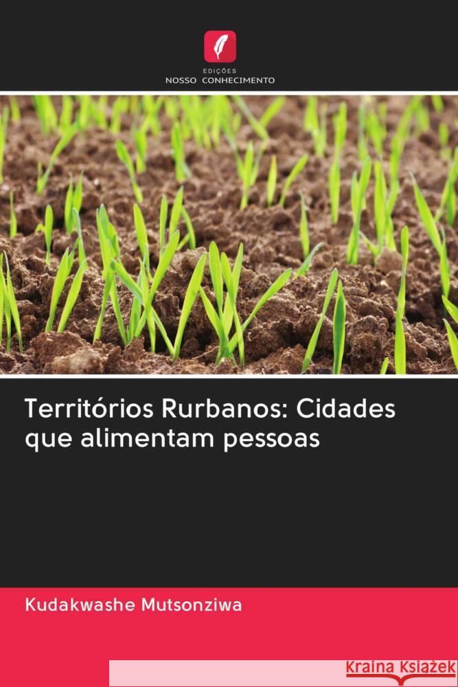 Territórios Rurbanos: Cidades que alimentam pessoas Mutsonziwa, Kudakwashe 9786202947725 Edicoes Nosso Conhecimento - książka