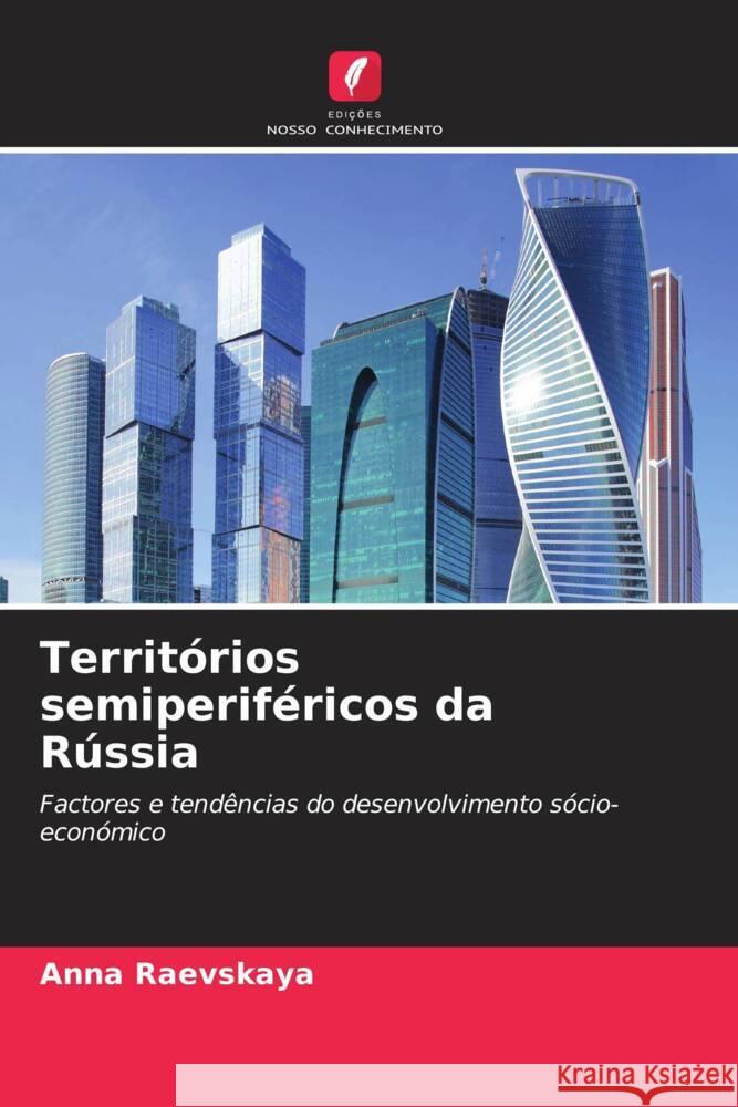 Territórios semiperiféricos da Rússia Raevskaya, Anna 9786203154405 Edições Nosso Conhecimento - książka