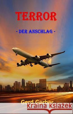 Terror: - Der Anschlag - Gerd Gerber Petra Gerber 9781515366584 Createspace - książka