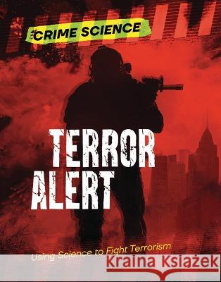 Terror Alert: Using Science to Fight Terrorism Sarah Eason 9781915153845 Cheriton Children's Books - książka