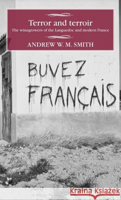 Terror and Terroir: The Winegrowers of the Languedoc and Modern France Andrew Smith 9781784994358 Manchester University Press - książka