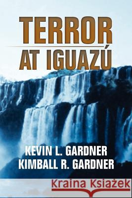 Terror at Iguaz Kevin L. Gardner 9781465398109 Xlibris Corporation - książka