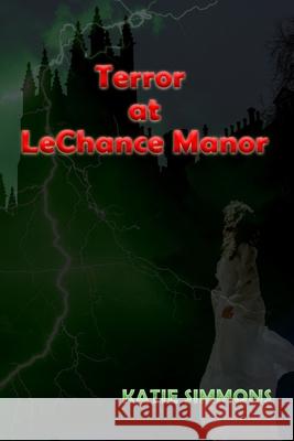Terror At LeChance Manor Katie Simmons 9798752166303 Independently Published - książka