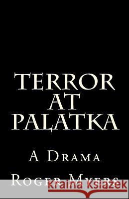 Terror At Palatka: A drama Myers, Roger P. 9781466433663 Createspace - książka