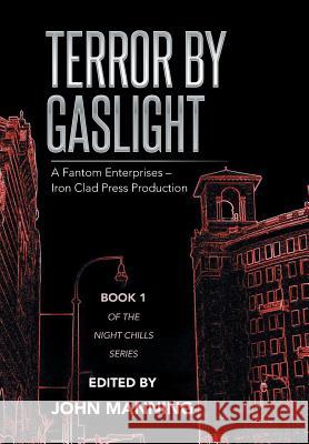 Terror by Gaslight: A Fantom Enterprises - Iron Clad Press Production John Manning 9781499057560 Xlibris Corporation - książka
