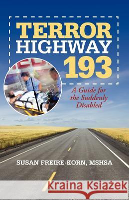 Terror Highway 193: A Guide for the Suddenly Disabled Freire-Korn Mshsa, Susan 9781475939347 iUniverse.com - książka