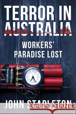 Terror in Australia: Workers' Paradise Lost John Stapleton 9780994479112 Sense of Place Publishing - książka