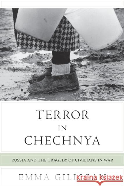 Terror in Chechnya: Russia and the Tragedy of Civilians in War Gilligan, Emma 9780691162041 Princeton University Press - książka