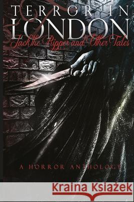 Terror in London Jack The Ripper and Other Tales A Horror Anthology Carter, Cheryl Lynn 9781545238462 Createspace Independent Publishing Platform - książka