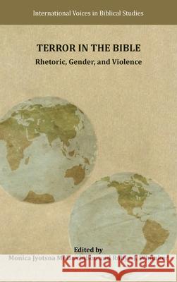 Terror in the Bible: Rhetoric, Gender, and Violence Monica Jyotsna Melanchthon Robyn J. Whitaker 9781628375015 SBL Press - książka