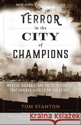 Terror in the City of Champions: Murder, Baseball, and the Secret Society that Shocked Depression-era Detroit Stanton, Tom 9781493030583 Lyons Press - książka