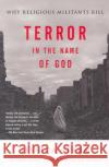 Terror in the Name of God: Why Religious Militants Kill Stern, Jessica 9780060505332 Harper Perennial