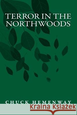 Terror in the Northwoods Chuck Hemenway 9781493697991 Createspace - książka