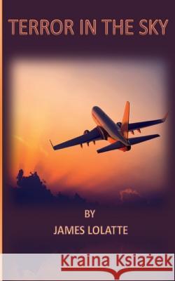 Terror In The Sky Lolatte, James V. 9781539808497 Createspace Independent Publishing Platform - książka