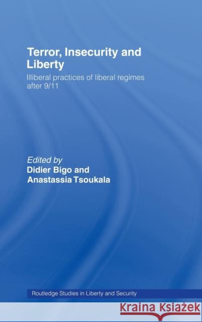 Terror, Insecurity and Liberty: Illiberal Practices of Liberal Regimes After 9/11 Bigo, Didier 9780415466288 TAYLOR & FRANCIS LTD - książka